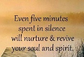 Even five minutes spent in silence will nurture and revive your soul