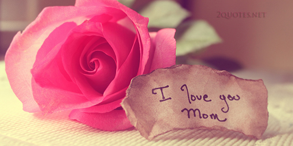 I Love You So Much, Mom Quotes And Sayings