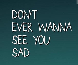 don't wanna see you sad quotes