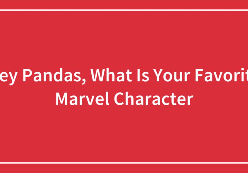 Hey Pandas, What Is Your Favorite Marvel Character (Closed)