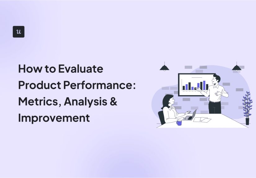 How to Evaluate Product Performance: Metrics, Analysis & Improvement