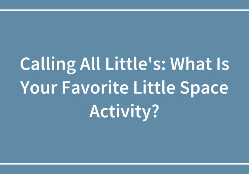 Calling All Little’s: What Is Your Favorite Little Space Activity?