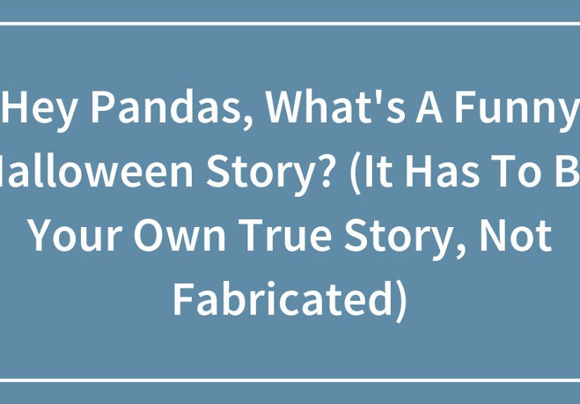 Hey Pandas, Share Your Funny Halloween Stories With Us