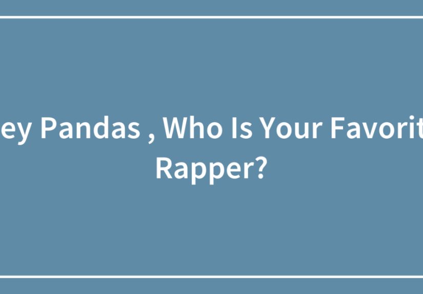 Hey Pandas, Who Is Your Favorite Rapper?