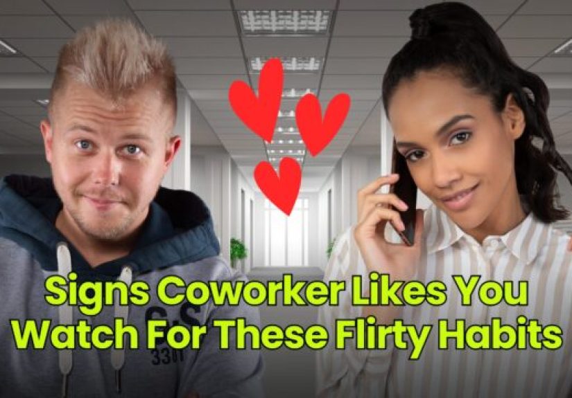 Signs Coworker Likes You  Watch For These Flirty Habits - Dumb Little Man