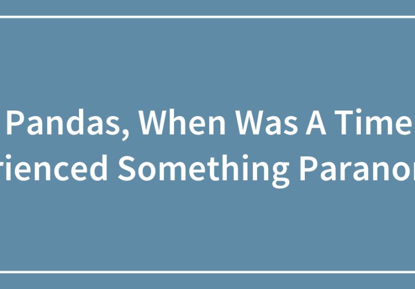 Hey Pandas, When Was A Time You Experienced Something Paranormal?